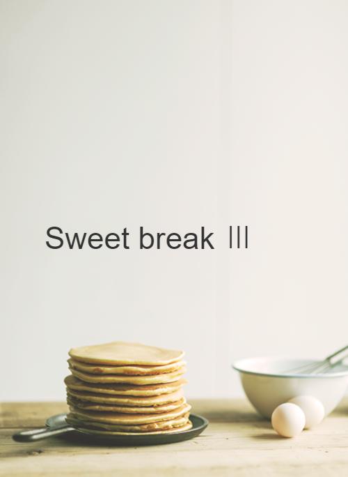 Sweet break Ⅲ