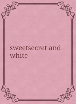 sweetsecret and white