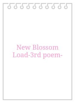 New Blossom Load-3rd poem-