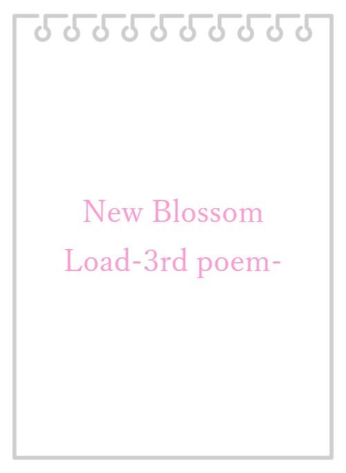 New Blossom Load-3rd poem-
