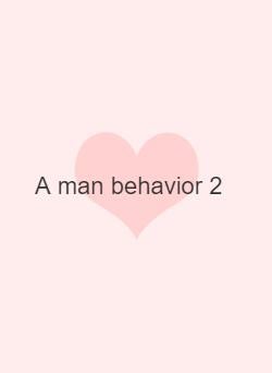 A man behavior 2