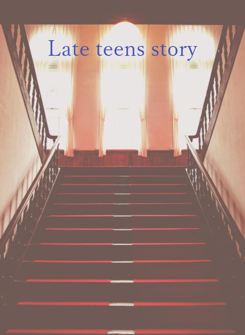 Late teens story