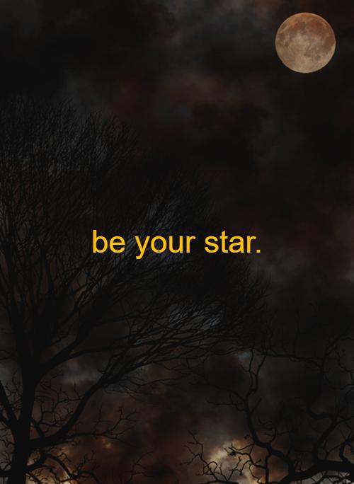 be your star.