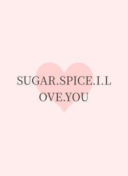 SUGAR.SPICE.I.LOVE.YOU