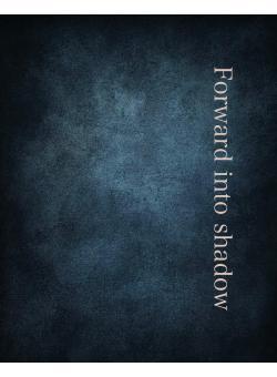Forward into shadow