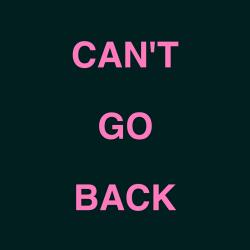 CAN'T GO BACK