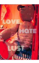 LOVE, HATE ＋ LUST