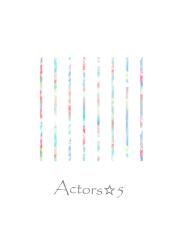 Actors☆５（アクターズ☆ファイブ） ～５人で挑む、はじめての舞台～