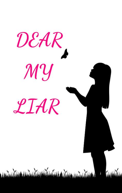 DEAR MY LIAR