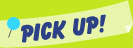 PICK UP!